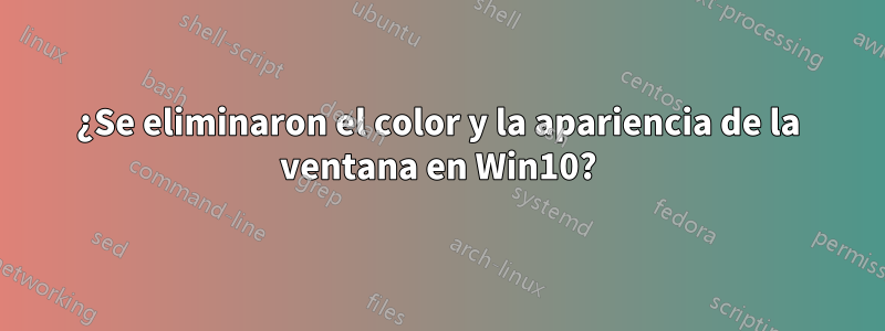 ¿Se eliminaron el color y la apariencia de la ventana en Win10?