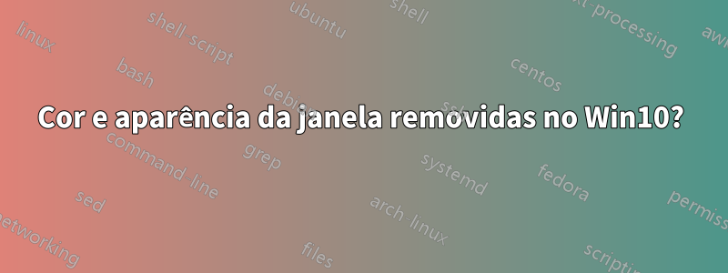 Cor e aparência da janela removidas no Win10?