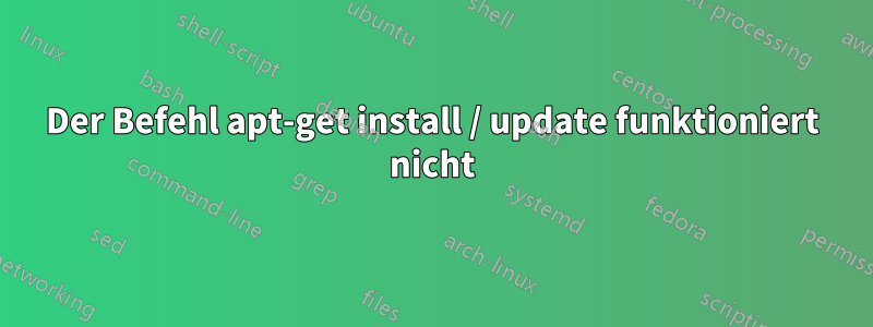 Der Befehl apt-get install / update funktioniert nicht