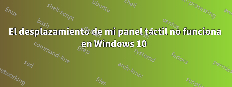 El desplazamiento de mi panel táctil no funciona en Windows 10 