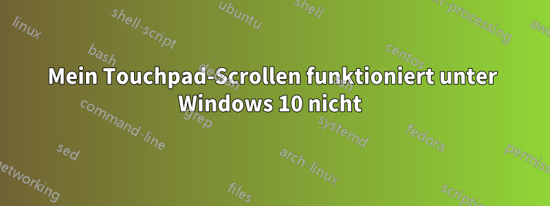 Mein Touchpad-Scrollen funktioniert unter Windows 10 nicht 