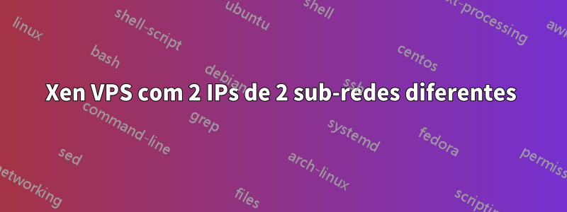 Xen VPS com 2 IPs de 2 sub-redes diferentes