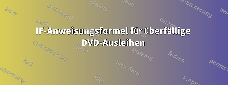 IF-Anweisungsformel für überfällige DVD-Ausleihen