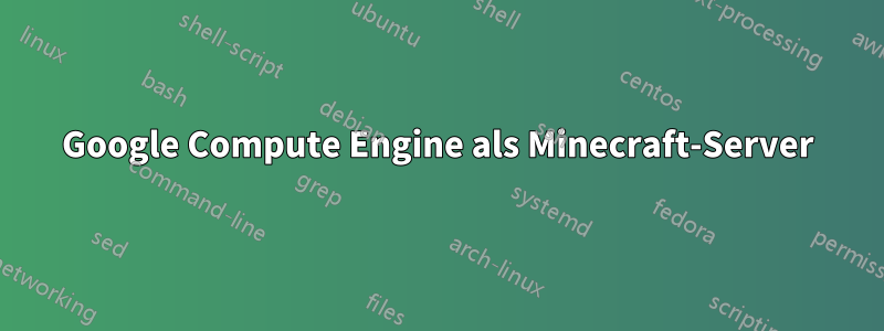 Google Compute Engine als Minecraft-Server