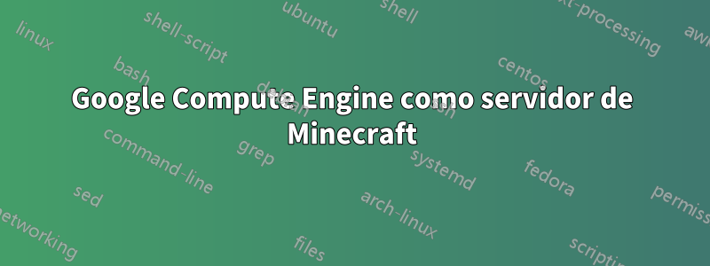 Google Compute Engine como servidor de Minecraft
