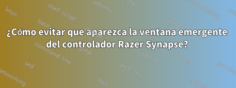 ¿Cómo evitar que aparezca la ventana emergente del controlador Razer Synapse?