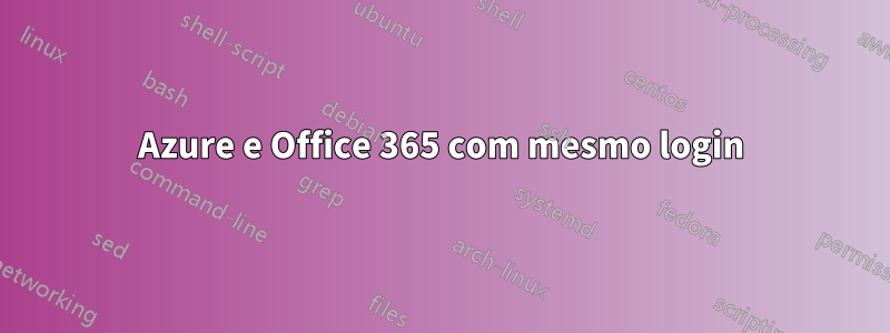 Azure e Office 365 com mesmo login