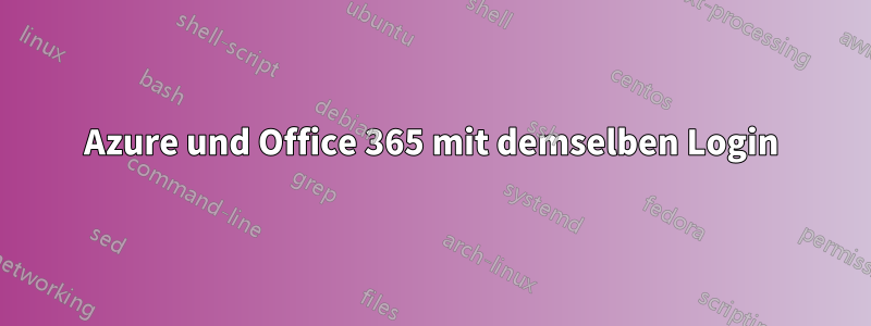Azure und Office 365 mit demselben Login