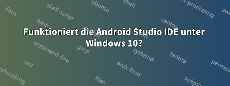 Funktioniert die Android Studio IDE unter Windows 10?