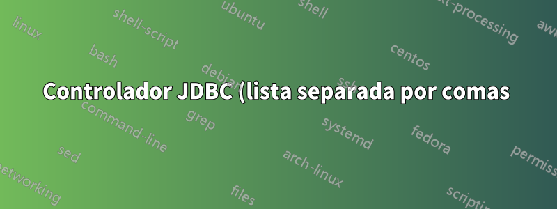 Controlador JDBC (lista separada por comas)