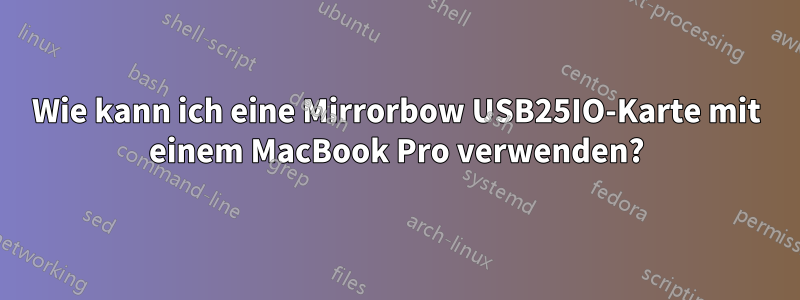 Wie kann ich eine Mirrorbow USB25IO-Karte mit einem MacBook Pro verwenden?
