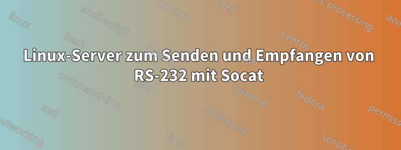 Linux-Server zum Senden und Empfangen von RS-232 mit Socat