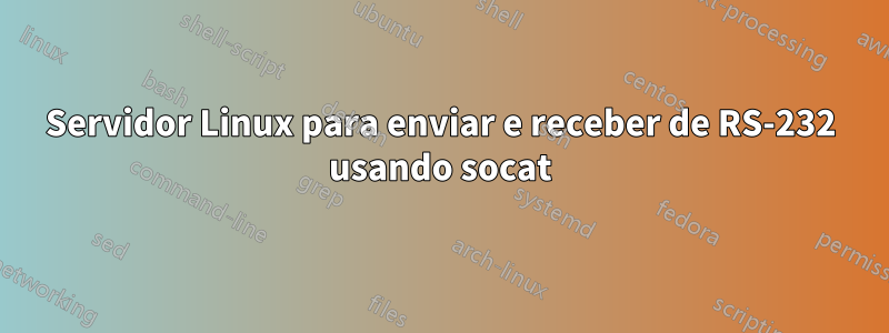 Servidor Linux para enviar e receber de RS-232 usando socat