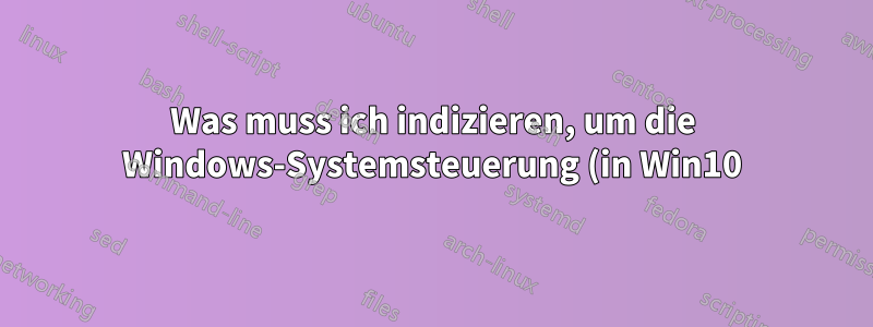 Was muss ich indizieren, um die Windows-Systemsteuerung (in Win10) zu durchsuchen?