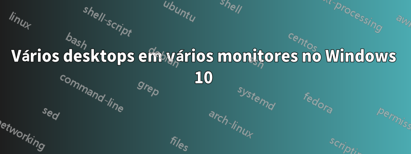 Vários desktops em vários monitores no Windows 10