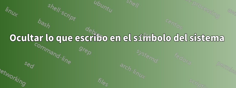 Ocultar lo que escribo en el símbolo del sistema