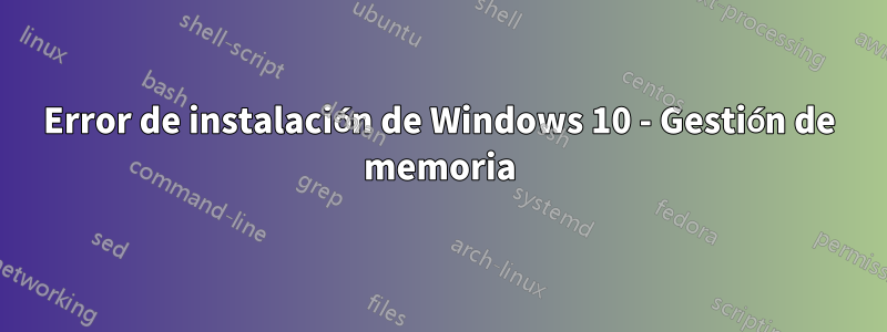 Error de instalación de Windows 10 - Gestión de memoria
