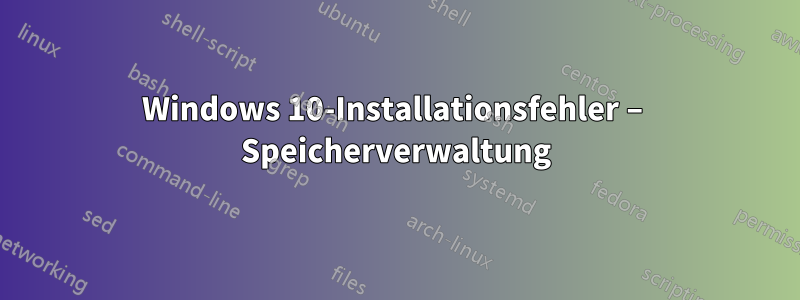 Windows 10-Installationsfehler – Speicherverwaltung