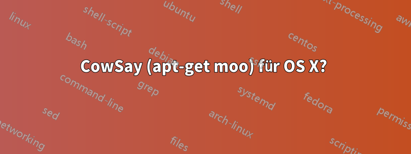 CowSay (apt-get moo) für OS X?