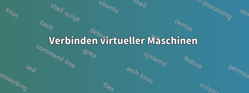 Verbinden virtueller Maschinen