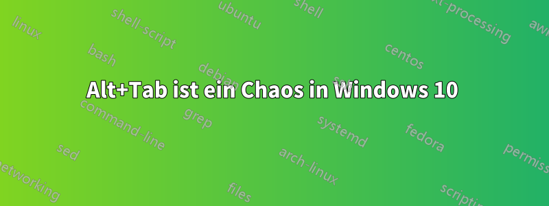 Alt+Tab ist ein Chaos in Windows 10