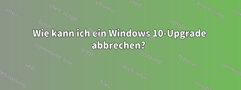 Wie kann ich ein Windows 10-Upgrade abbrechen? 