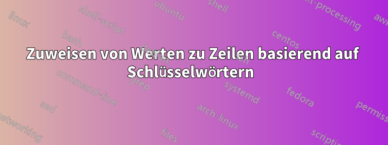 Zuweisen von Werten zu Zeilen basierend auf Schlüsselwörtern 