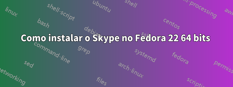 Como instalar o Skype no Fedora 22 64 bits