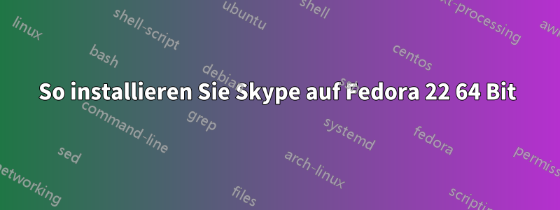 So installieren Sie Skype auf Fedora 22 64 Bit