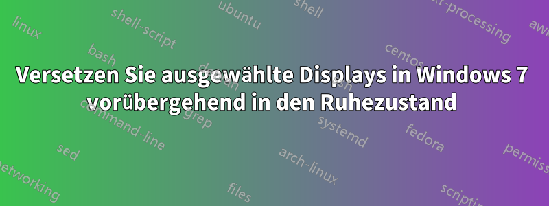 Versetzen Sie ausgewählte Displays in Windows 7 vorübergehend in den Ruhezustand