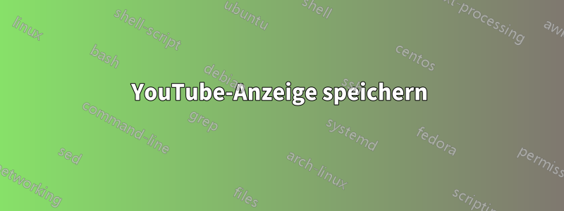YouTube-Anzeige speichern