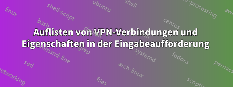 Auflisten von VPN-Verbindungen und Eigenschaften in der Eingabeaufforderung