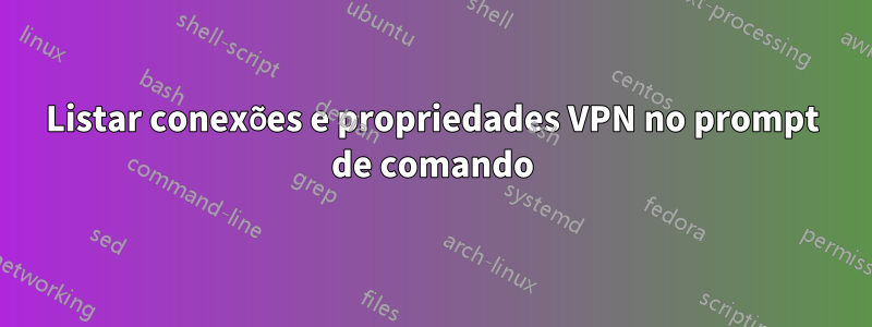 Listar conexões e propriedades VPN no prompt de comando