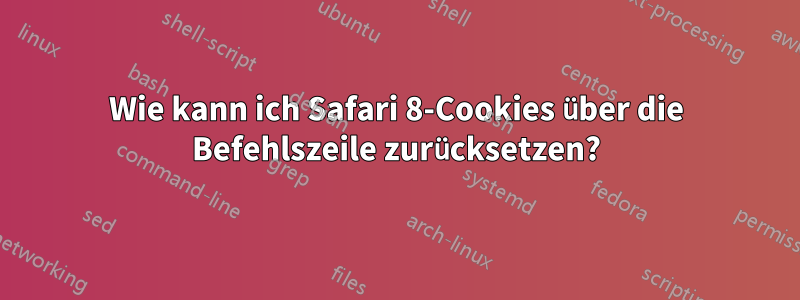 Wie kann ich Safari 8-Cookies über die Befehlszeile zurücksetzen?