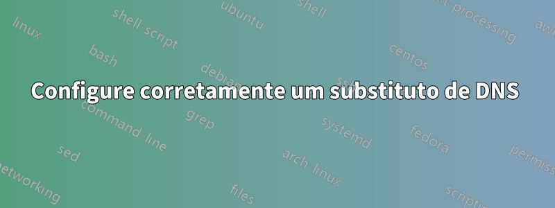 Configure corretamente um substituto de DNS