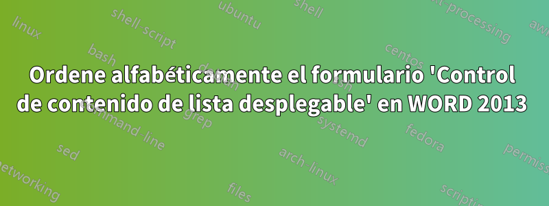 Ordene alfabéticamente el formulario 'Control de contenido de lista desplegable' en WORD 2013