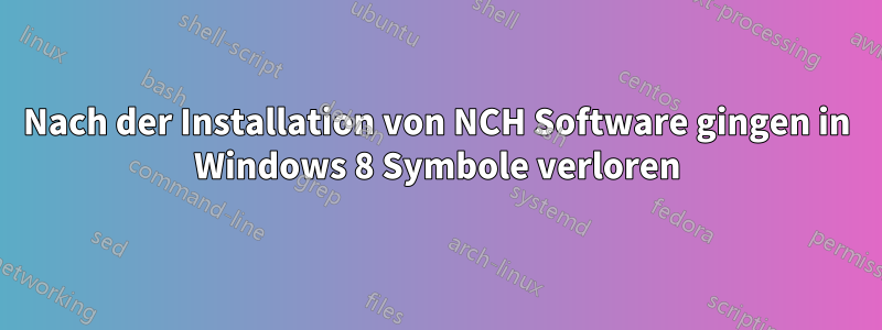 Nach der Installation von NCH Software gingen in Windows 8 Symbole verloren