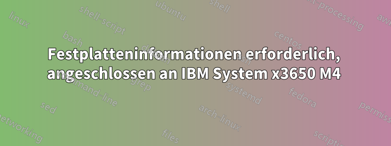 Festplatteninformationen erforderlich, angeschlossen an IBM System x3650 M4