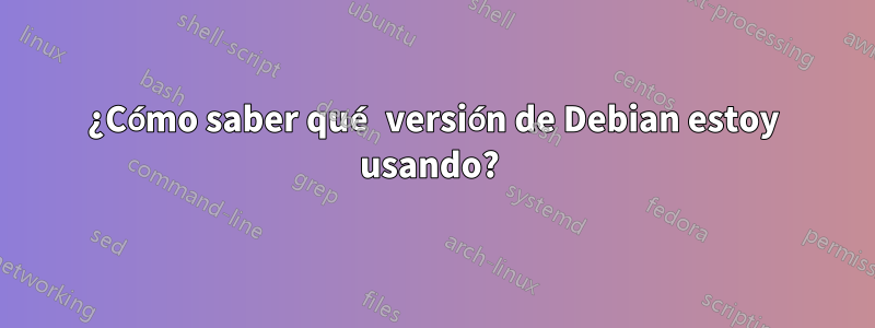 ¿Cómo saber qué versión de Debian estoy usando? 