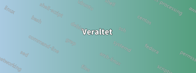 Veraltet