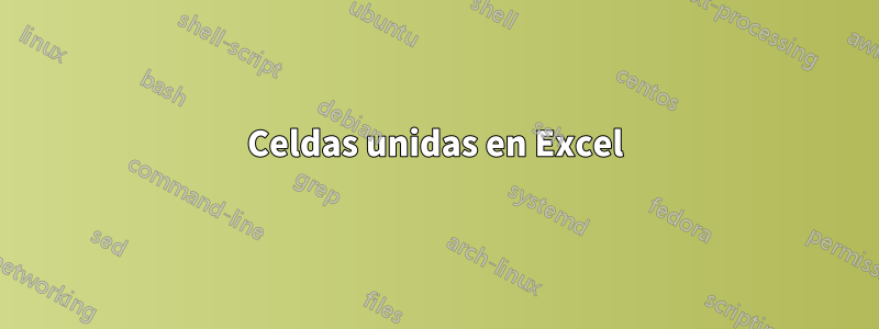 Celdas unidas en Excel