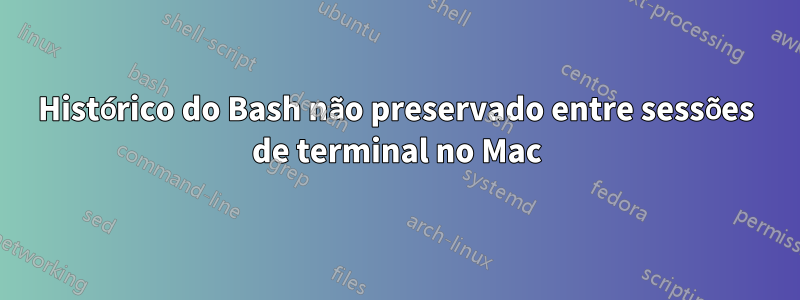 Histórico do Bash não preservado entre sessões de terminal no Mac