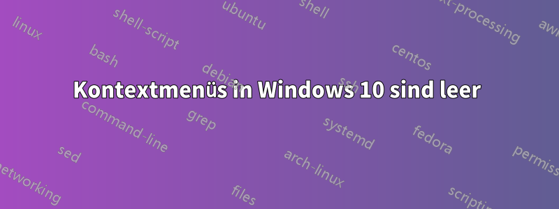 Kontextmenüs in Windows 10 sind leer