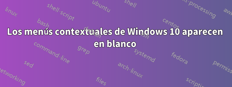 Los menús contextuales de Windows 10 aparecen en blanco