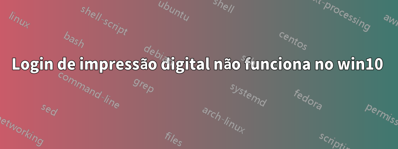 Login de impressão digital não funciona no win10