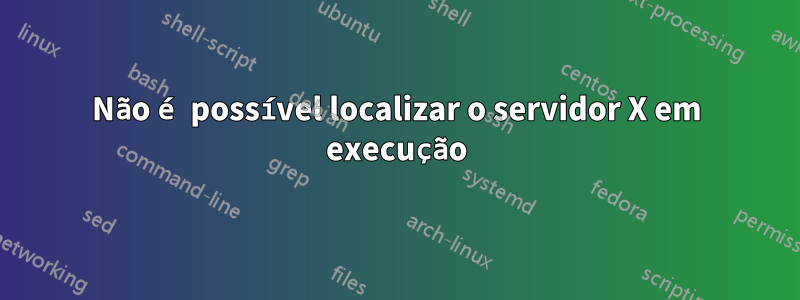 Não é possível localizar o servidor X em execução