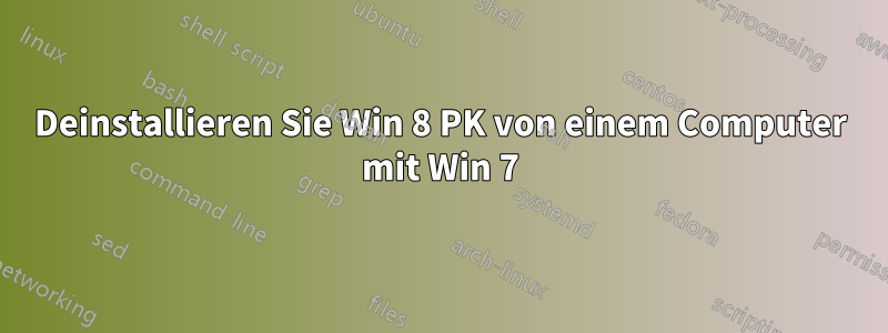 Deinstallieren Sie Win 8 PK von einem Computer mit Win 7