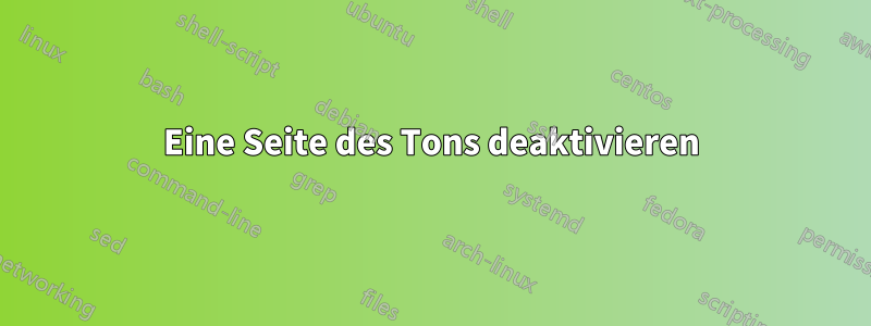 Eine Seite des Tons deaktivieren