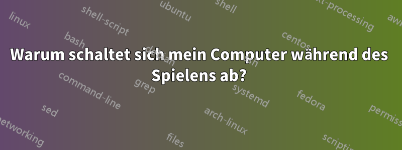 Warum schaltet sich mein Computer während des Spielens ab?