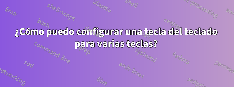 ¿Cómo puedo configurar una tecla del teclado para varias teclas?